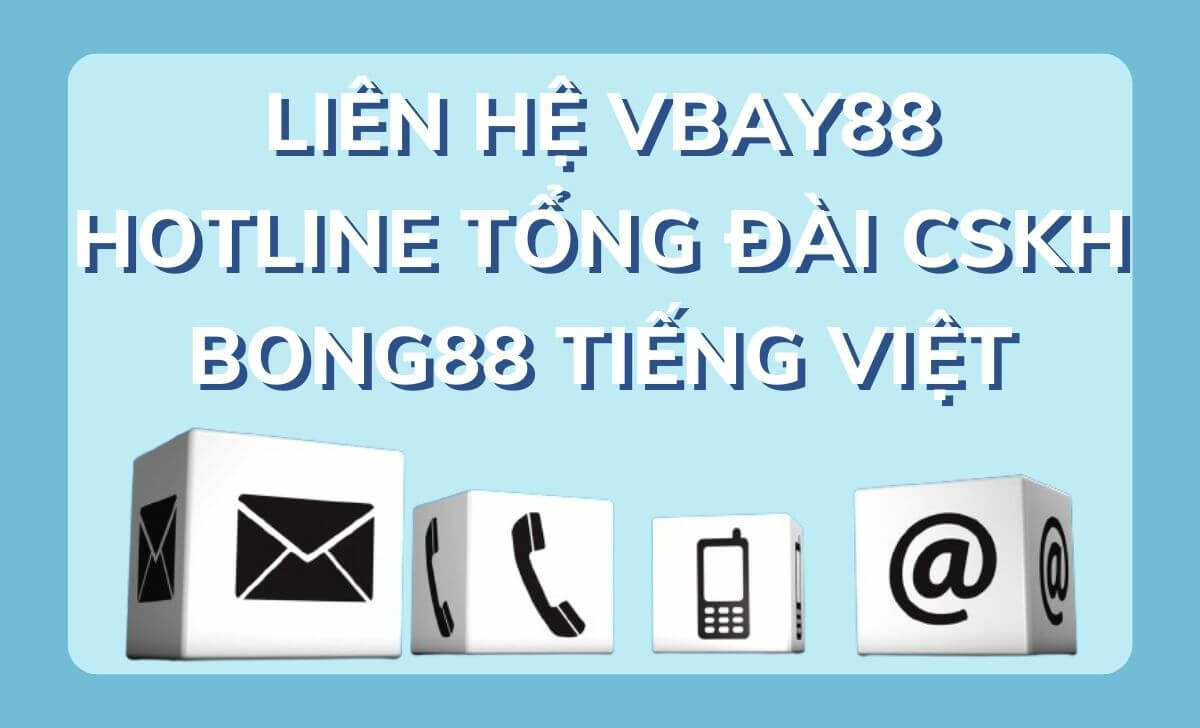 Liên hệ Vbay88 | Hotline tổng đài CSKH Bong88 tiếng Việt